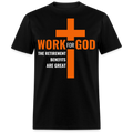 WORK FOR GOD THE RETIREMENT BENEFITS ARE GREAT UNISEX SHIRT