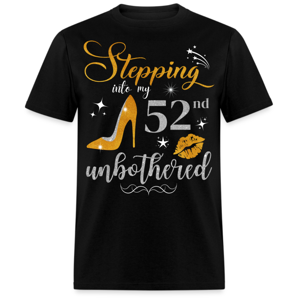 STEPPING INTO 52 UNBOTHERED UNISEX SHIRT