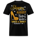 STEPPING INTO MY AUGUST 14 BIRTHDAY UNISEX SHIRT