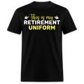 THIS IS MY RETIREMENT UNIFORM UNISEX SHIRT