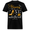 STEPPING INTO 53 UNBOTHERED UNISEX SHIRT