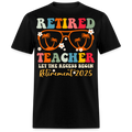 RETIRED TEACHER LET THE RECESS BEGIN RETIREMENT 2025 UNISEX SHIRT