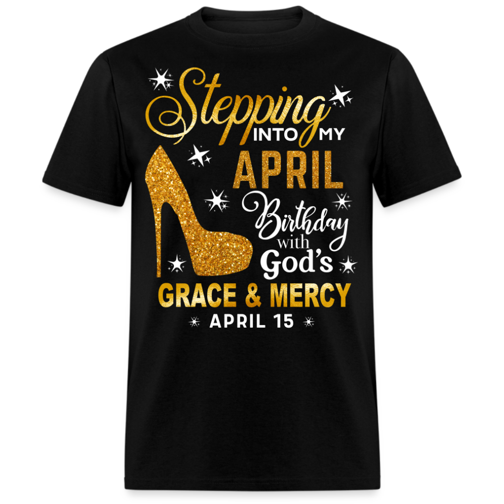 STEPPING INTO MY APRIL 15 BIRTHDAY UNISEX SHIRT