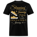 STEPPING INTO MY JANUARY 16 BIRTHDAY UNISEX SHIRT