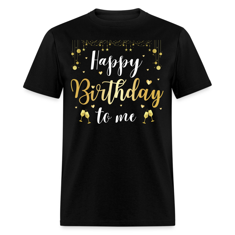 HAPPY BIRTHDAY TO ME UNISEX SHIRT