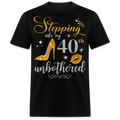 STEPPING INTO 40 UNBOTHERED UNISEX SHIRT