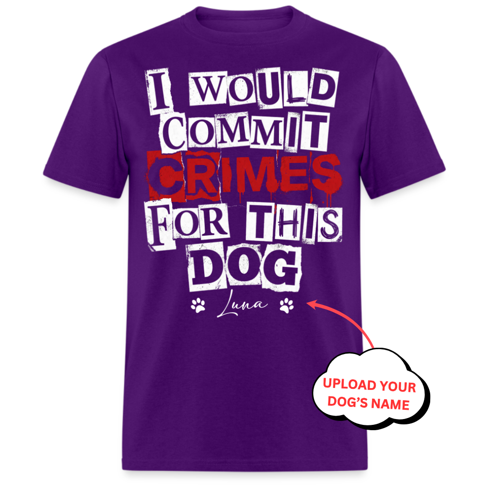 I Would Commit Crimes For This Dog - Custom Pet Tee