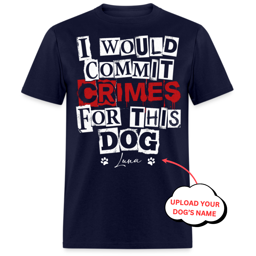 I Would Commit Crimes For This Dog - Custom Pet Tee