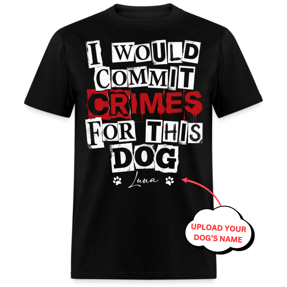 I Would Commit Crimes For This Dog - Custom Pet Tee