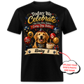 Today We Celebrate The One Who Makes Everyday Better - Custom Pet Tee