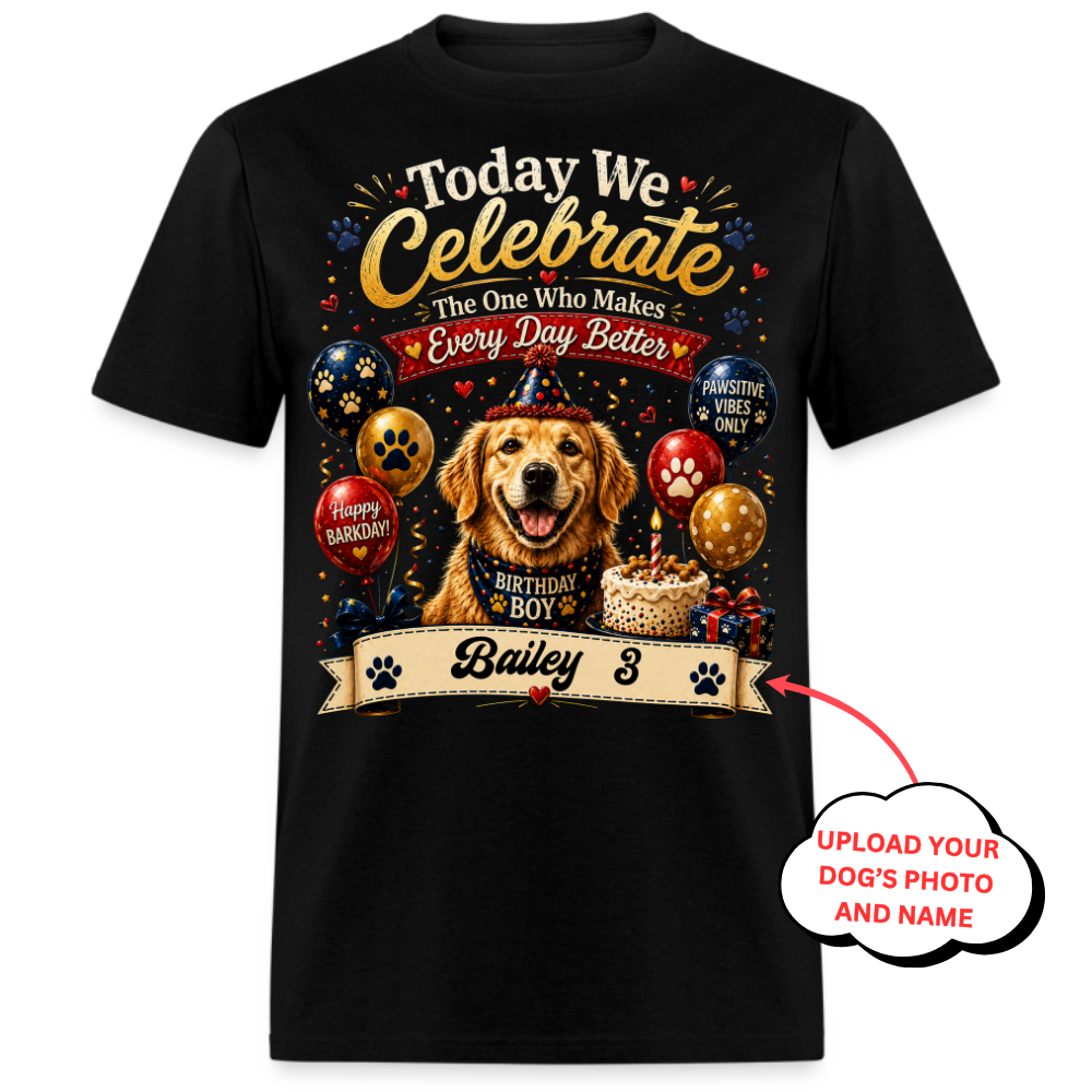 Today We Celebrate The One Who Makes Everyday Better - Custom Pet Tee