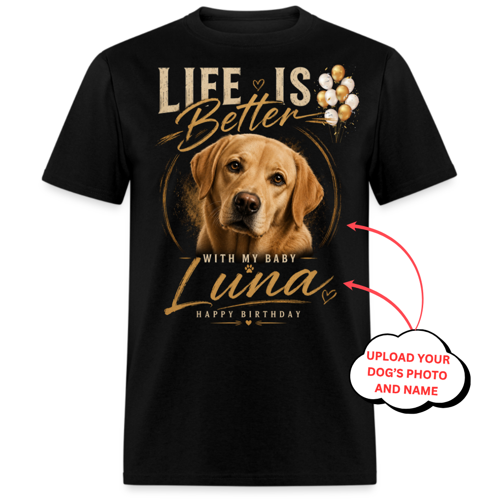 Life Is Better With My Baby - Custom Pet Tee
