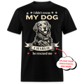 I Didn't Rescue My Dog, He Rescued Me - Custom Pet Tee