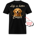 Life is better - Custom Pet Tee
