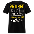 THE ONLY BOSS I ANSWER TO NOW IS MY CAT RETIRED UNISEX SHIRT