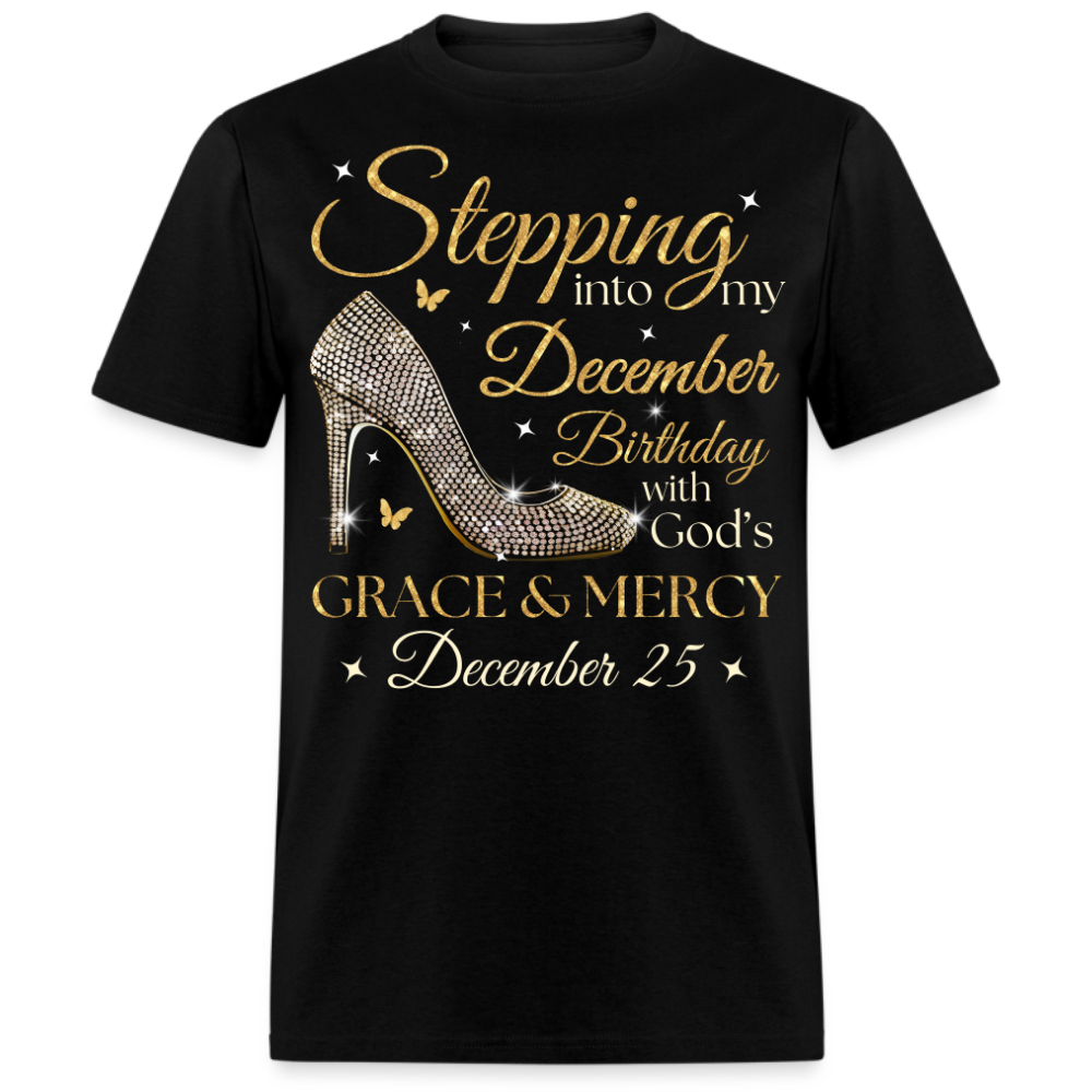 STEPPING INTO MY DECEMBER 25 BDAY UNISEX SHIRT