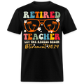 RETIRED TEACHER LET THE RECESS BEGIN RETIREMENT 2024 UNISEX SHIRT