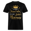 I CAN'T KEEP CALM IT'S MY SISTER'S BIRTHDAY UNISEX SHIRT