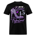 THIS QUEEN MAKES 45 LOOK FABULOUS UNISEX SHIRT