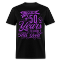 IT TOOK ME 50 YEARS TO LOOK THIS GOOD UNISEX SHIRT