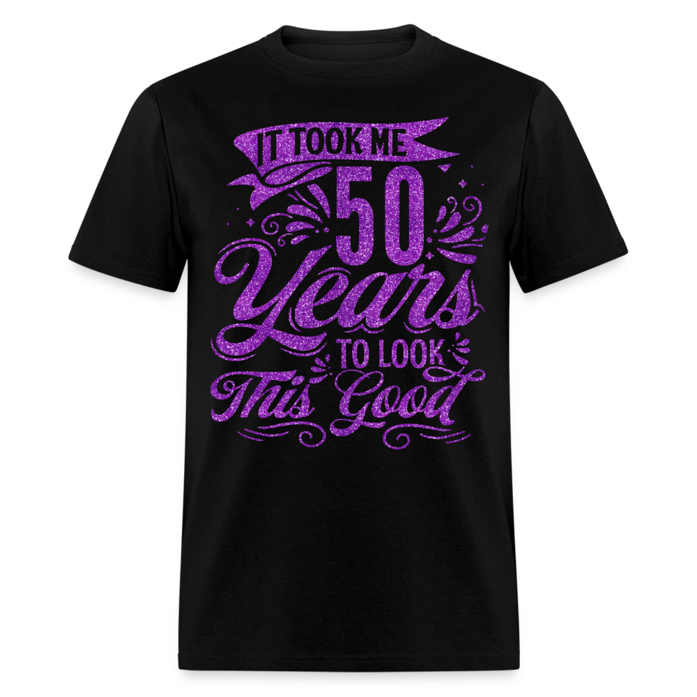 IT TOOK ME 50 YEARS TO LOOK THIS GOOD UNISEX SHIRT