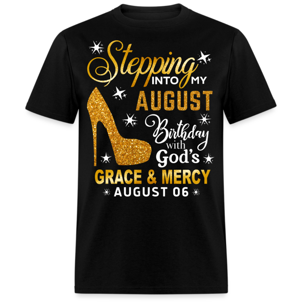 STEPPING INTO MY AUGUST 06 BIRTHDAY UNISEX SHIRT