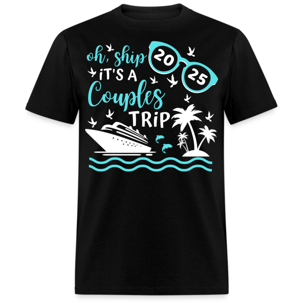 OH SHIP IT'S A COUPLES TRIP 2025 UNISEX SHIRT