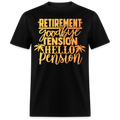 RETIREMENT GOODBYE TENSION HELLO PENSION UNISEX SHIRT