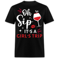 OH SIP IT'S A GIRL'S TRIP UNISEX SHIRT