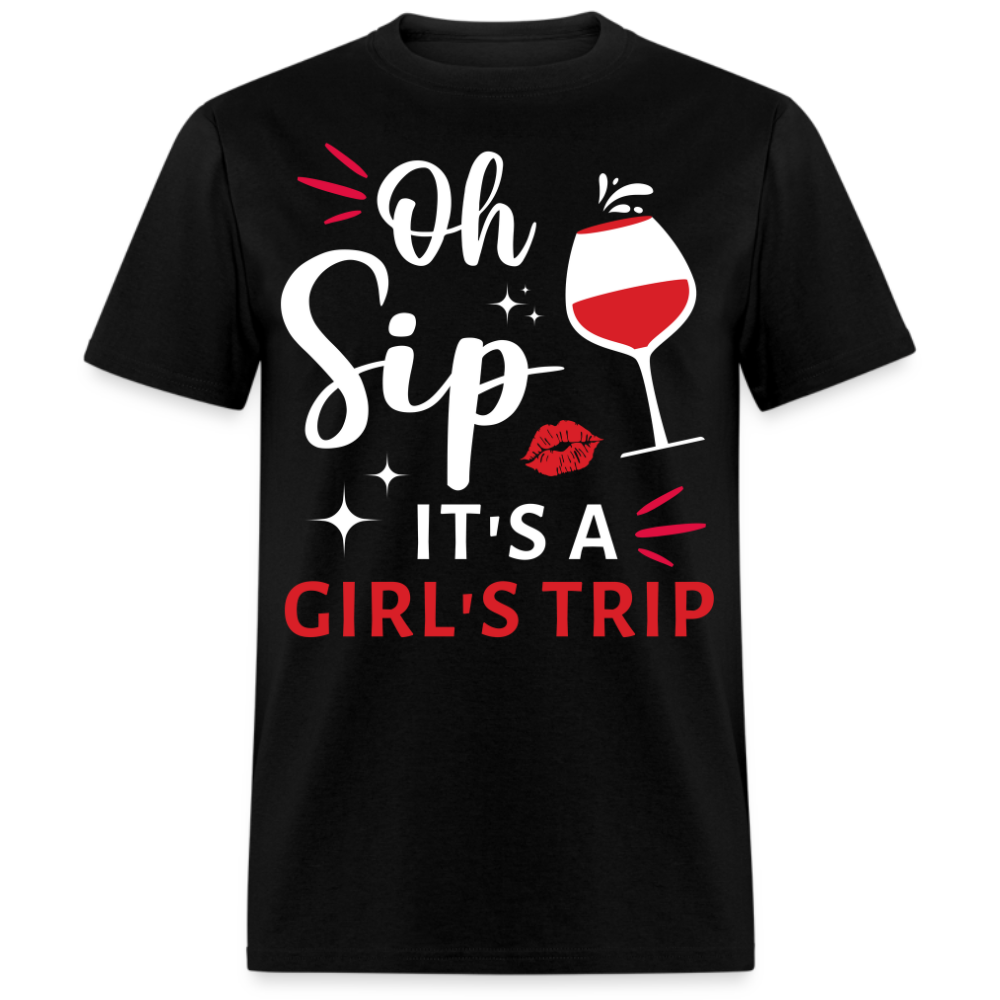 OH SIP IT'S A GIRL'S TRIP UNISEX SHIRT