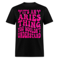 IT'S AN ARIES THING YOU WOULDN'T UNDERSTAND UNISEX T-SHIRT