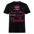 I CAN'T KEEP CALM IT'S MY SWEET 16 BIRTHDAY UNISEX SHIRT