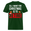 ALL I WANT FOR CHRISTMAS IS TO RETIRE UNISEX SHIRT