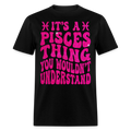 IT'S A PISCES THING YOU WOULDN'T UNDERSTAND UNISEX T-SHIRT