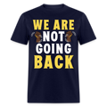 WE ARE NOT GOING BACK UNISEX SHIRT