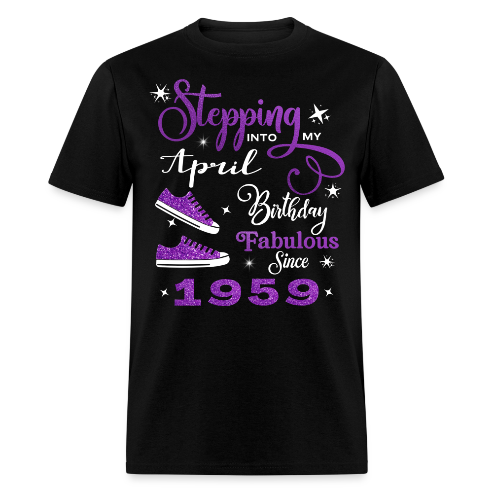 STEPPING INTO MY APRIL BIRTHDAY FAB SINCE 1959 UNISEX SHIRT - black
