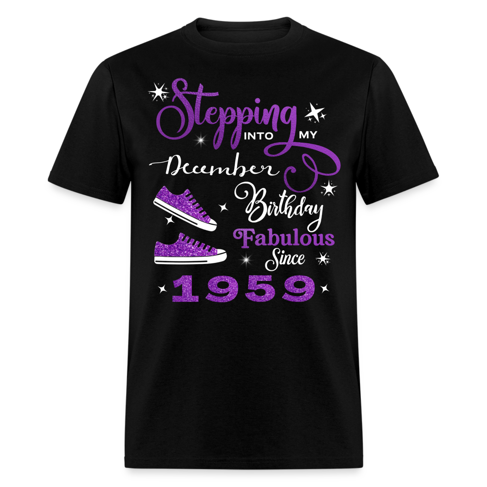 STEPPING INTO MY DECEMBER BIRTHDAY FAB SINCE 1959 UNISEX SHIRT - black