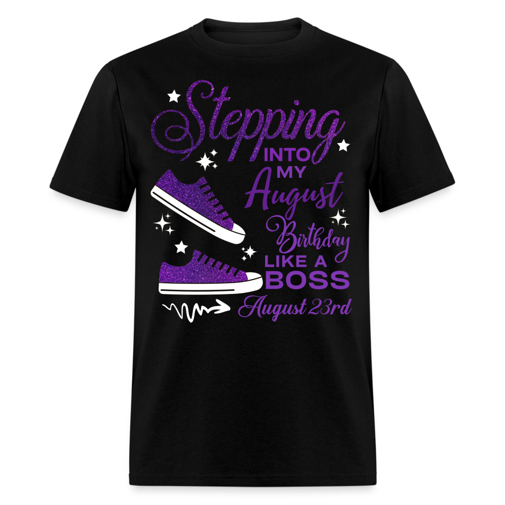 STEPPING INTO AUGUST 23 BIRTHDAY UNISEX SHIRT