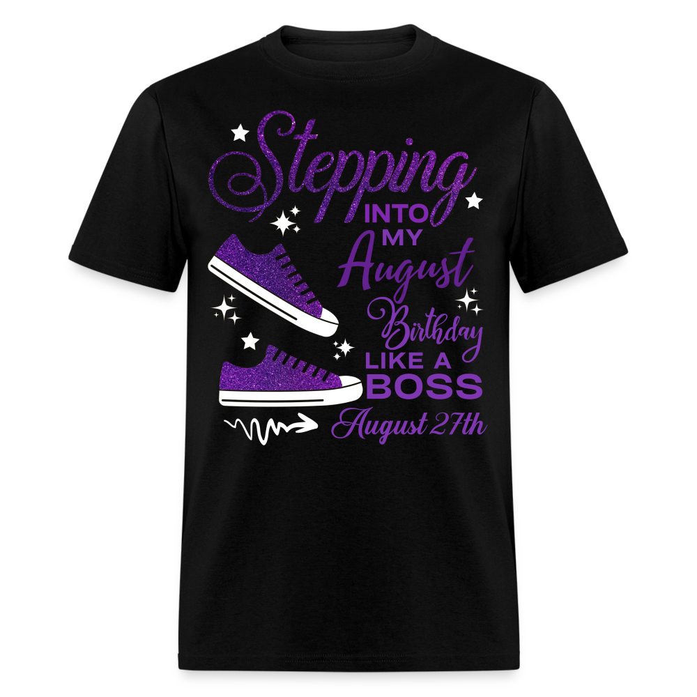 STEPPING INTO AUGUST 27 BIRTHDAY UNISEX SHIRT